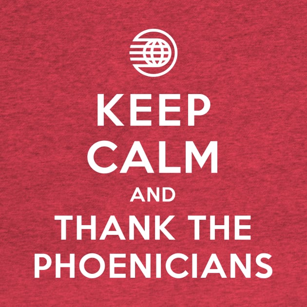 Keep Calm and Thank The Phoenicians by Heyday Threads